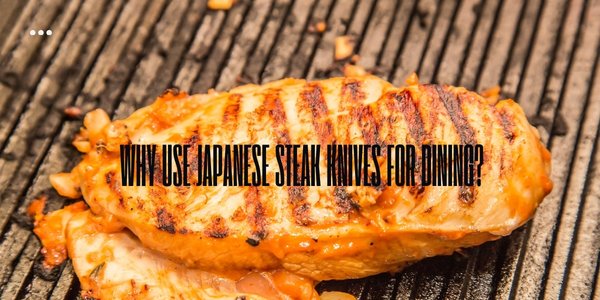 Why Use Japanese Steak Knives for Dining?