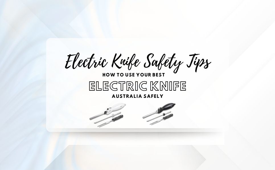 Electric Knife Safety Tips